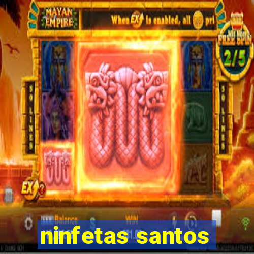 ninfetas santos